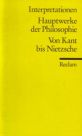Interpretationen. Hauptwerke der Philosophie. Von Kant bis Nietzsche